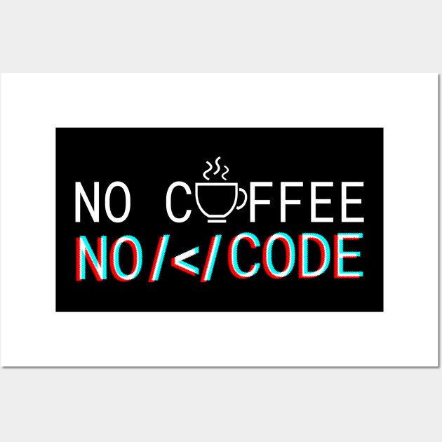 No Coffee No Code Wall Art by LittlePieceOfSh*rt